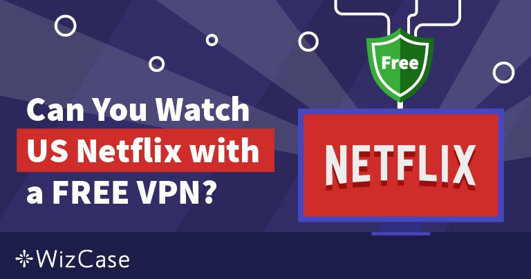 넷플릭스를 위한 최고의 무료 VPN 7개 – 2024년에도 작동